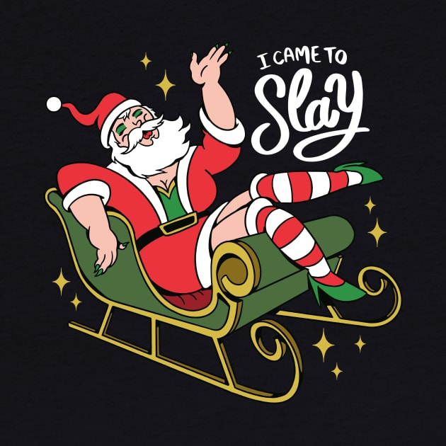 I Came to Slay // Funny Drag Santa Claus by SLAG_Creative